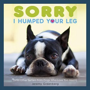 Baixar Sorry I Humped Your Leg: (and Other Letters from Dogs Who Love Too Much) pdf, epub, eBook