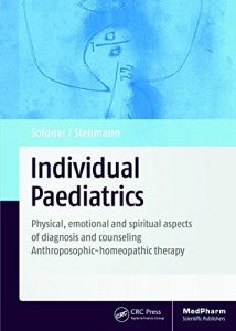 Baixar Individual Paediatrics: Physical, Emotional and Spiritual Aspects of Diagnosis and Counseling — Anthroposophic-homeopathic Therapy, Fourth Edition pdf, epub, eBook