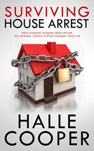 Baixar Surviving House Arrest: How Gaining Wisdom From Within The Criminal Justice System Changes Your Life (English Edition) pdf, epub, eBook