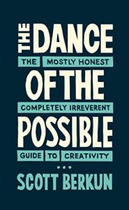 Baixar The Dance of the Possible: the mostly honest completely irreverent guide to creativity (English Edition) pdf, epub, eBook