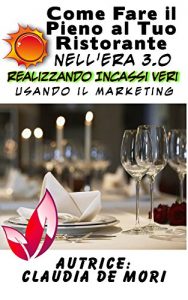 Baixar Come Fare il Pieno del tuo Ristorante nell’Era 3.o realizzando Incassi Veri usando il Marketing (Italian Edition) pdf, epub, eBook