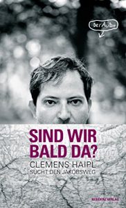 Baixar Sind wir bald da?: Clemens Haipl sucht den Jakobsweg (German Edition) pdf, epub, eBook