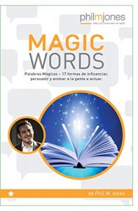 Baixar Palabras Mágicas: 17 formas de influenciar, persuadir y animar a la gente a actuar (Spanish Edition) pdf, epub, eBook