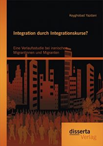 Baixar Integration durch Integrationskurse? Eine Verlaufsstudie bei iranischen Migrantinnen und Migranten pdf, epub, eBook
