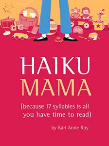 Baixar Haiku Mama: (Because 17 Syllables Is All You Have Time to Read) pdf, epub, eBook