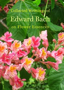 Baixar Collected Writings of Edward Bach on Flower Essences (English Edition) pdf, epub, eBook