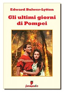 Baixar Gli ultimi giorni di Pompei (Classici della letteratura e narrativa senza tempo) pdf, epub, eBook