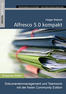 Baixar Alfresco 5.0 kompakt: Dokumentenmanagement und Teamwork mit der freien Community Edition (Enterprise.Edition 10) (German Edition) pdf, epub, eBook