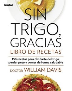 Baixar Sin trigo, gracias. Libro de recetas: 150 recetas para olvidarse del trigo, perder peso y ganar en salud pdf, epub, eBook