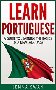 Baixar Portuguese: Learn Portuguese: A Guide to Learning the Basics of a New Language (English Edition) pdf, epub, eBook