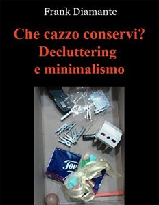 Baixar Che cazzo conservi? Decluttering e minimalismo pdf, epub, eBook