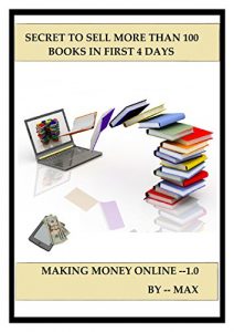 Baixar SECRET TO SELL MORE THAN 100 EBOOKS IN FIRST 4 DAYS (Making money online) (English Edition) pdf, epub, eBook