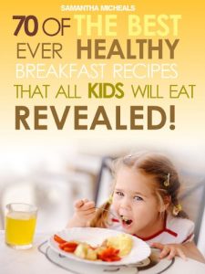 Baixar Kids Recipes Books: 70 Of The Best Ever Breakfast Recipes That All Kids Will Eat…..Revealed! pdf, epub, eBook
