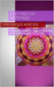 Baixar Histoires de Mandalas: Quand les crop circles inspirent un artiste peintre holistique… (French Edition) pdf, epub, eBook