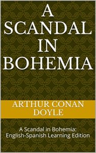 Baixar A Scandal in Bohemia: A Scandal in Bohemia: English-Spanish Learning Edition (The Adventures of Sherlock Holmes Book 1) (English Edition) pdf, epub, eBook