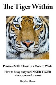 Baixar The Tiger Within: Practical Self Defence in a Modern World (English Edition) pdf, epub, eBook