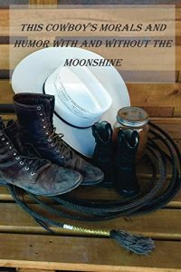 Baixar This Cowboy’s Morals and Humor With and Without the Moonshine (English Edition) pdf, epub, eBook