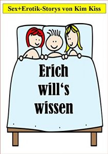 Baixar Erich will’s wissen: Sex + Erotik-Storys von Kim Kiss (German Edition) pdf, epub, eBook