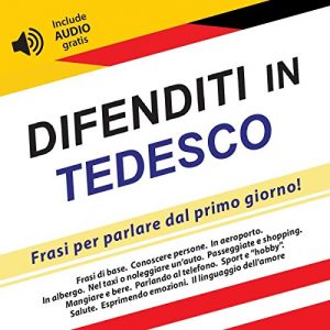 Baixar Difenditi in Tedesco: Frasi per parlare dal primo giorno! (include audio gratis) (Italian Edition) pdf, epub, eBook
