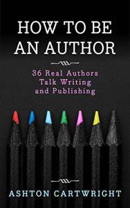 Baixar How to be an Author: 36 Real Authors Talk Writing and Publishing (English Edition) pdf, epub, eBook