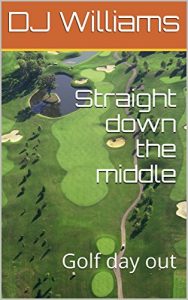 Baixar Straight down the middle: Golf day out (English Edition) pdf, epub, eBook