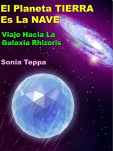 Baixar El Planeta Tierra Es La Nave. Viaje Hacia La Galaxia Rhizoris (Spanish Edition) pdf, epub, eBook