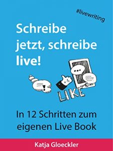 Baixar Schreibe jetzt, schreibe live!: In 12 Schritten zum eigenen Live Book (German Edition) pdf, epub, eBook