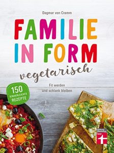 Baixar Familie in Form – vegetarisch: Fit werden und schlank bleiben (German Edition) pdf, epub, eBook