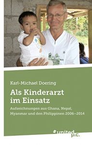 Baixar Als Kinderarzt im Einsatz: Aufzeichnungen aus Ghana, Nepal, Myanmar und den Philippinen 2006 – 2014 (German Edition) pdf, epub, eBook