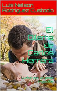 Baixar El Dilema de Carlos Herrera: Luchar por un amor imposible (Spanish Edition) pdf, epub, eBook
