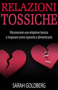 Baixar Relazioni Tossiche – Riconoscere Una Relazione Tossica E Imparare Come Ripararla O Dimenticarla (Italian Edition) pdf, epub, eBook