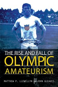 Baixar The Rise and Fall of Olympic Amateurism (Sport and Society) pdf, epub, eBook