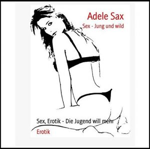 Baixar Sex – Jung und wild: Sex, Erotik – Die Jugend will mehr (German Edition) pdf, epub, eBook