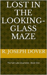 Baixar Lost in the Looking-Glass Maze: The Salt Lake Quartette: Book One (English Edition) pdf, epub, eBook