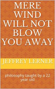 Baixar MERE WIND WILL NOT BLOW YOU AWAY: Philosophy Taught By A 22 Year Old (A Piece Of The Pie Book 1) (English Edition) pdf, epub, eBook
