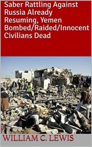 Baixar Saber Rattling Against Russia Already Resuming, Yemen Bombed/Raided/Innocent Civilians Dead (English Edition) pdf, epub, eBook