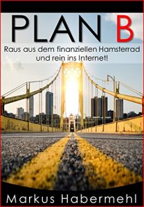 Baixar PLAN B: Raus aus dem finanziellen Hamsterrad und rein ins Internet. (German Edition) pdf, epub, eBook