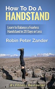 Baixar How To Do A Handstand: Learn To Balance A Fearless Handstand In 20 Days Or Less (English Edition) pdf, epub, eBook