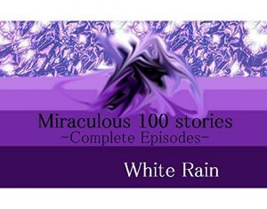Baixar Miraculous 100 stories: Complete Episodes (Japanese Edition) pdf, epub, eBook