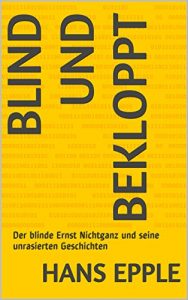 Baixar Blind und bekloppt: Der blinde Ernst Nichtganz aus dem Kohlenpott und seine unrasierten Geschichten (German Edition) pdf, epub, eBook
