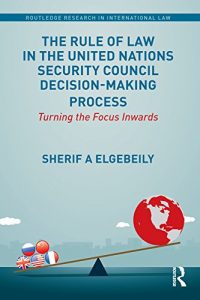 Baixar The Rule of Law in the United Nations Security Council Decision-Making Process: Turning the Focus Inwards (Routledge Research in International Law) pdf, epub, eBook