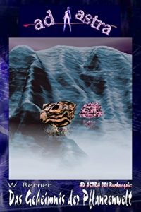 Baixar AD ASTRA 001 Buchausgabe: Das Geheimnis der Pflanzenwelt: Ein Einzelabenteuer aus der Serie TERRA FUTURA! (German Edition) pdf, epub, eBook