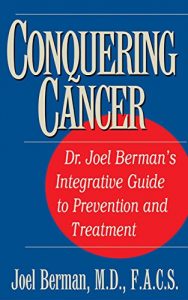 Baixar Conquering Cancer: Dr. Joel Berman’s Integrative Guide to Prevention and Treatment pdf, epub, eBook