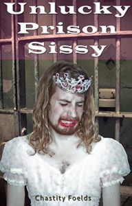 Baixar The Unlucky Prison Sissy (A Forced Feminization, Chastity, Spanking, Sissy Training, Forced Prostitution Tale) (English Edition) pdf, epub, eBook