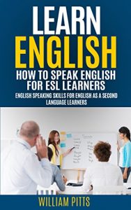 Baixar LEARN ENGLISH; HOW TO SPEAK ENGLISH FOR ESL LEARNERS: ENGLISH SPEAKING SKILLS FOR ENGLISH AS A SECOND LANGUAGE LEARNERS (LEARN ENGLISH FOR LIFE Book 14) (English Edition) pdf, epub, eBook