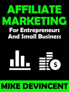 Baixar Affiliate Marketing For Entrepreneurs And Small Business: Learn How To Tap Into The Exciting World Of Affiliate Marketing On The Right Foot! (English Edition) pdf, epub, eBook