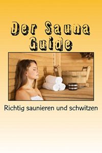 Baixar Der Sauna Guide: Richtig saunieren und schwitzen (German Edition) pdf, epub, eBook