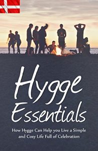 Baixar Hygge Essentials: How Hygge Can Help You Live a Simple and Cosy Life Full of Celebration  (English Edition) pdf, epub, eBook