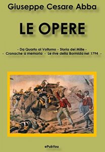 Baixar Le Opere: Da Quarto al Volturno – La storia dei Mille – Cronache a memoria – Le rive della Bormida nel 1794 pdf, epub, eBook