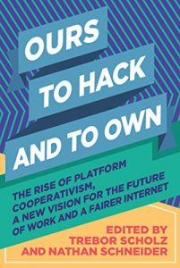 Baixar Ours to Hack and to Own: The Rise of Platform Cooperativism, A New Vision for the Future of Work and a Fairer Internet (English Edition) pdf, epub, eBook